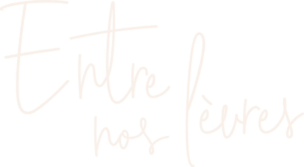 Entre nos lèvres